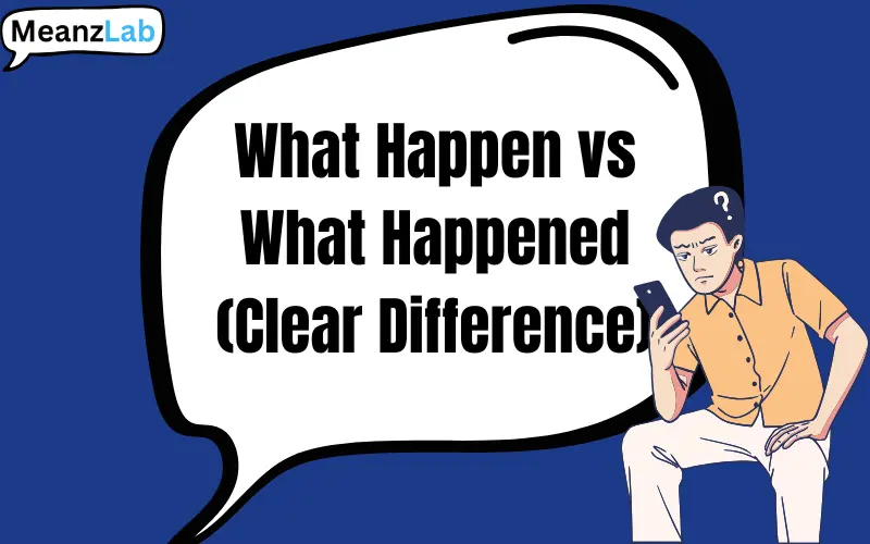 What Happen Or What Happened Learn The Correct Word In Simple English What Happen Or What Happened Learn The Correct Word In Simple English