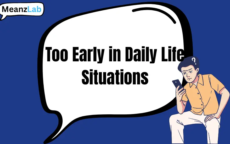 to early or too early