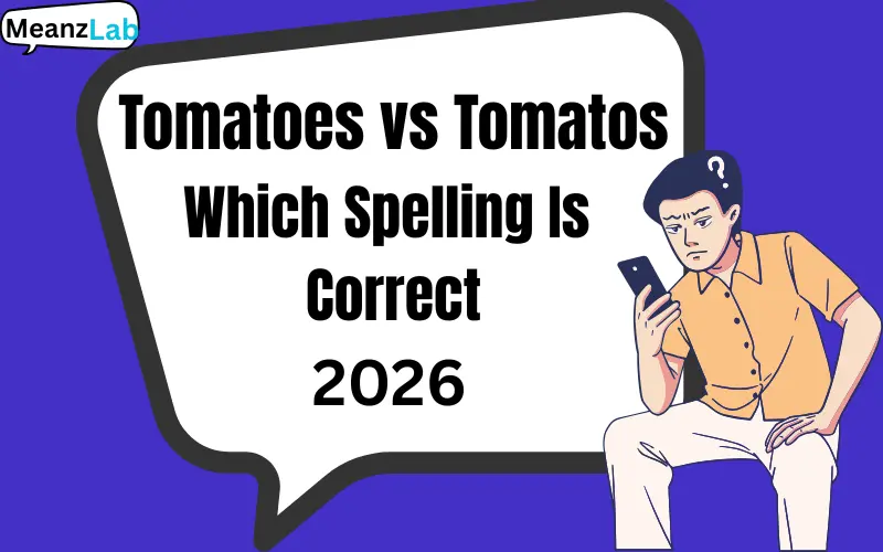 Tomatoes vs Tomatos