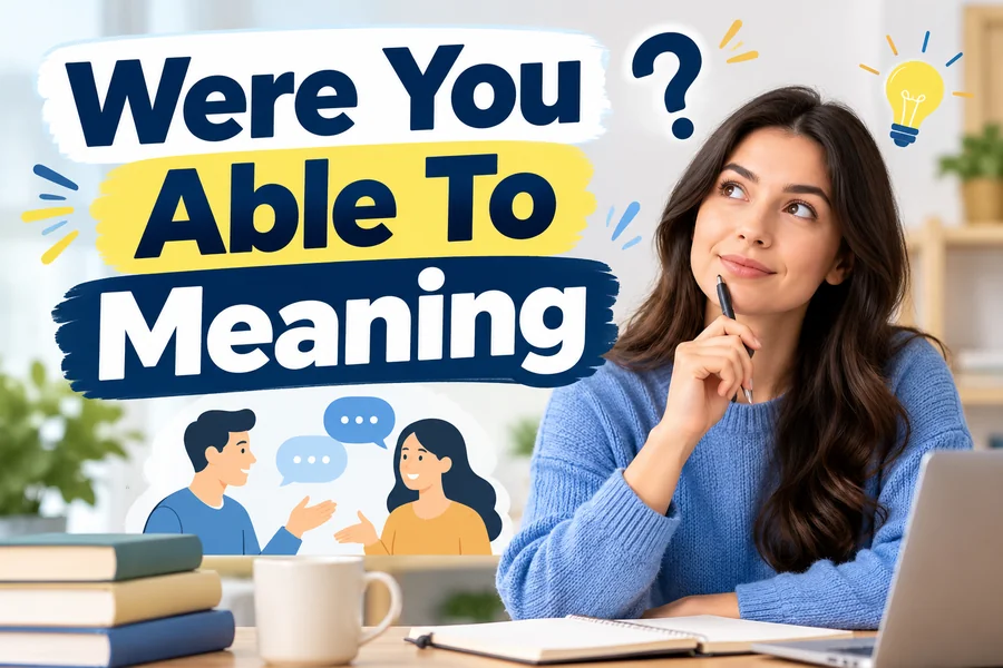 Were You Able To Meaning